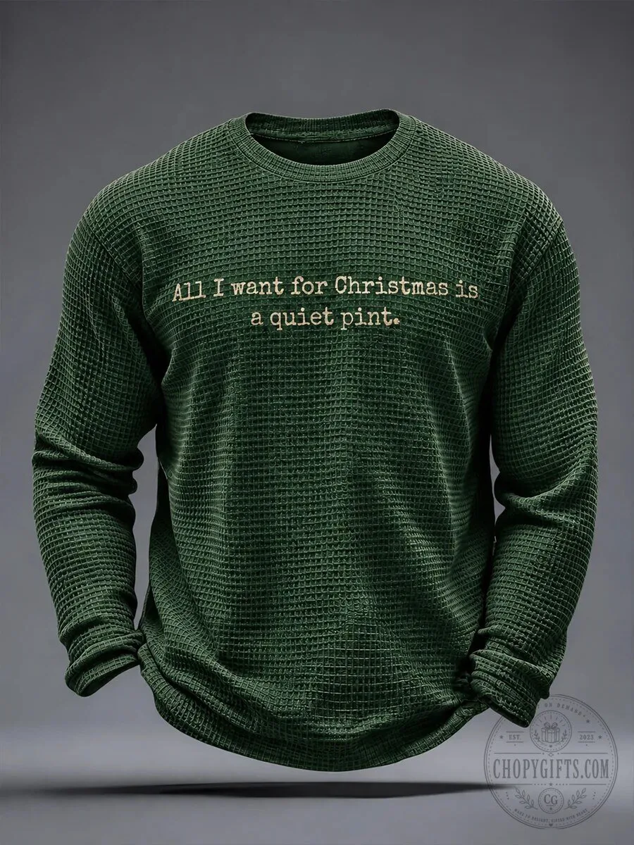 All I Want For Christmas Is A Quiet Pint Funny Irish Long Sleeve T-Shirt 3 All I Want For Christmas Is A Quiet Pint Funny Irish Long Sleeve T-Shirt
